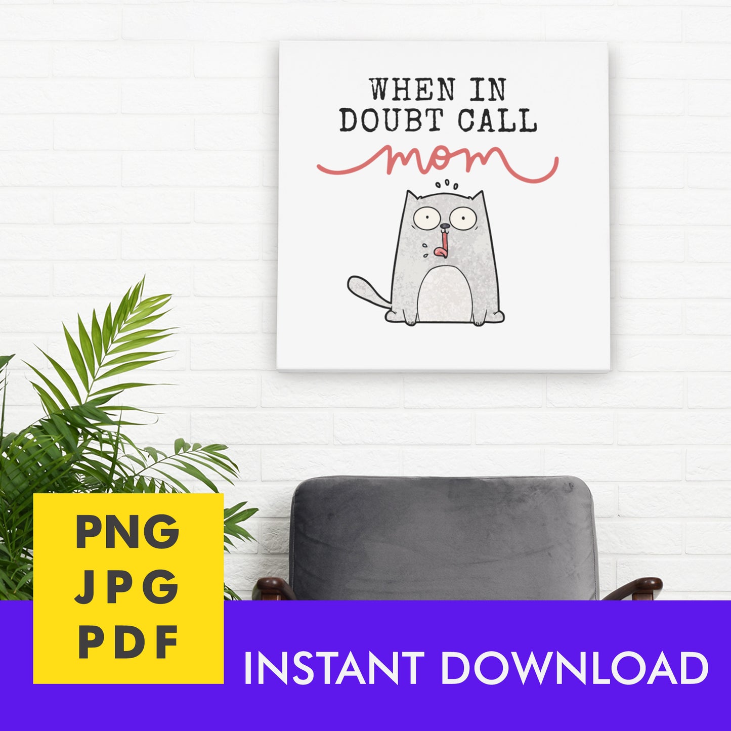 Digital Instant Download - When In Doubt Call Mom M09-1