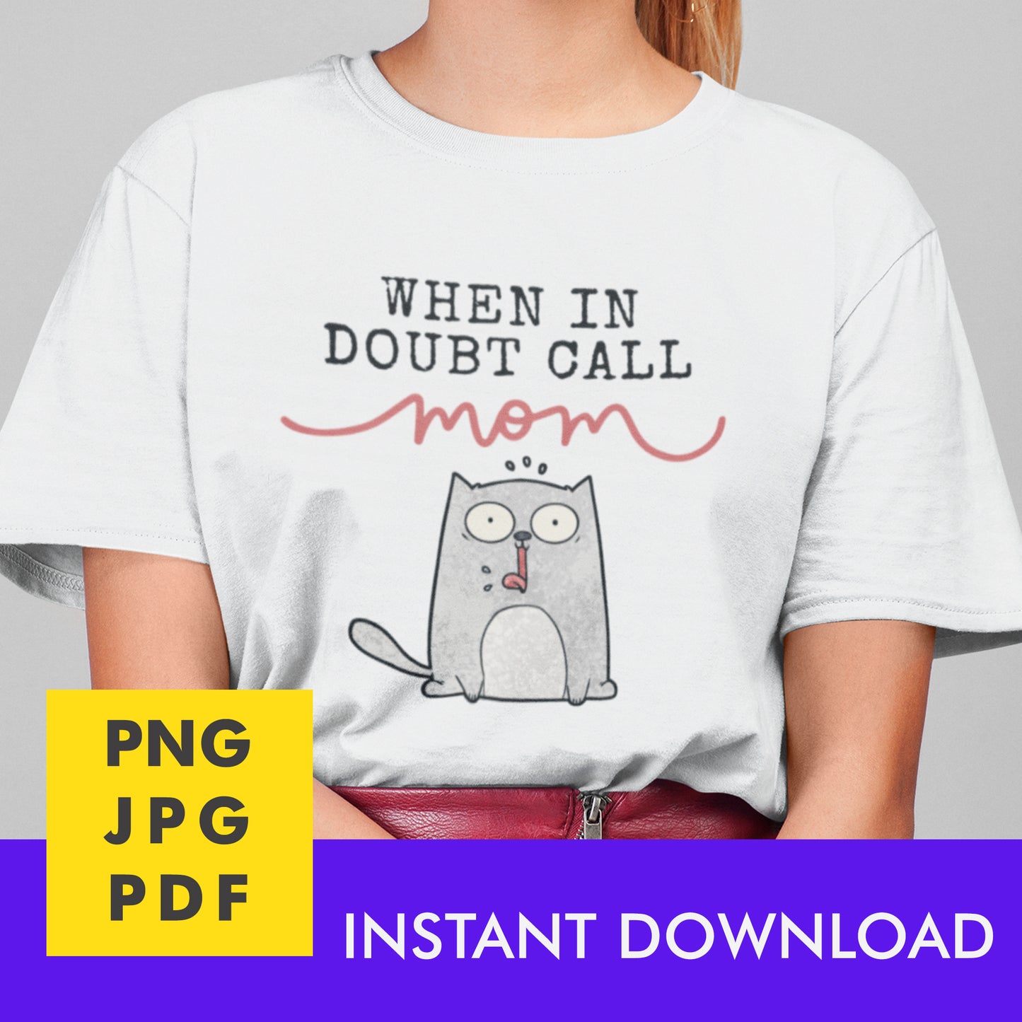 Digital Instant Download - When In Doubt Call Mom M09-1