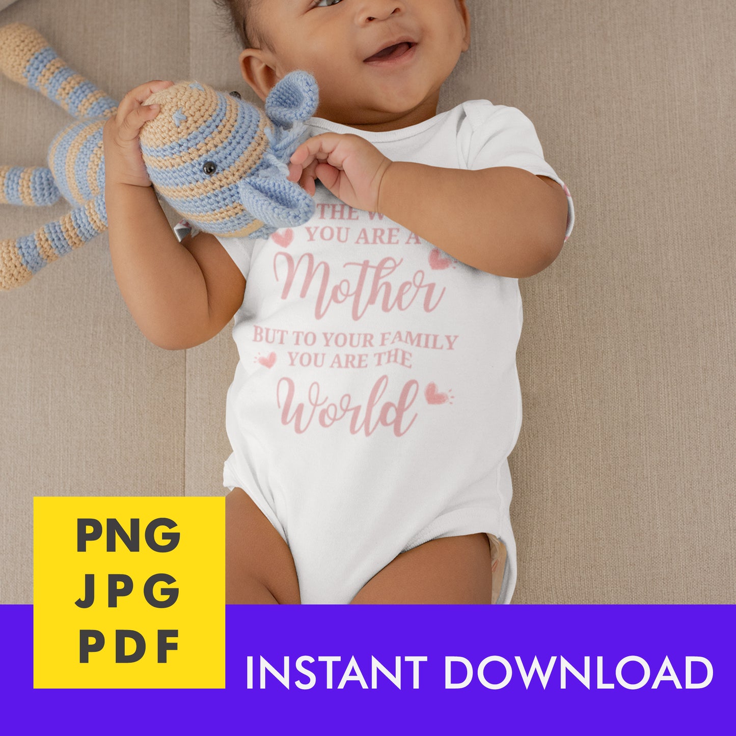 Digital Instant Download - To The World You Are A Mother M05-4