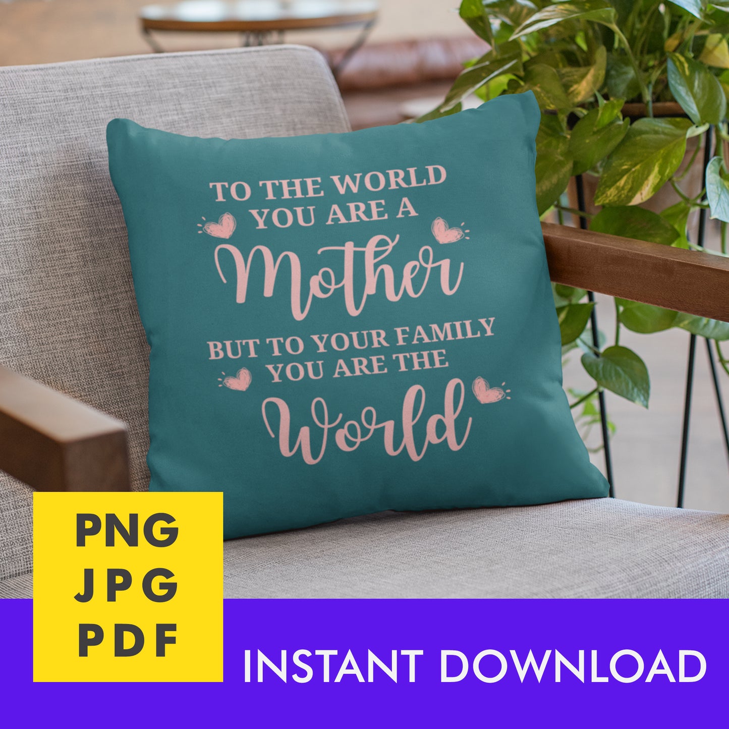 Digital Instant Download - To The World You Are A Mother M05-4