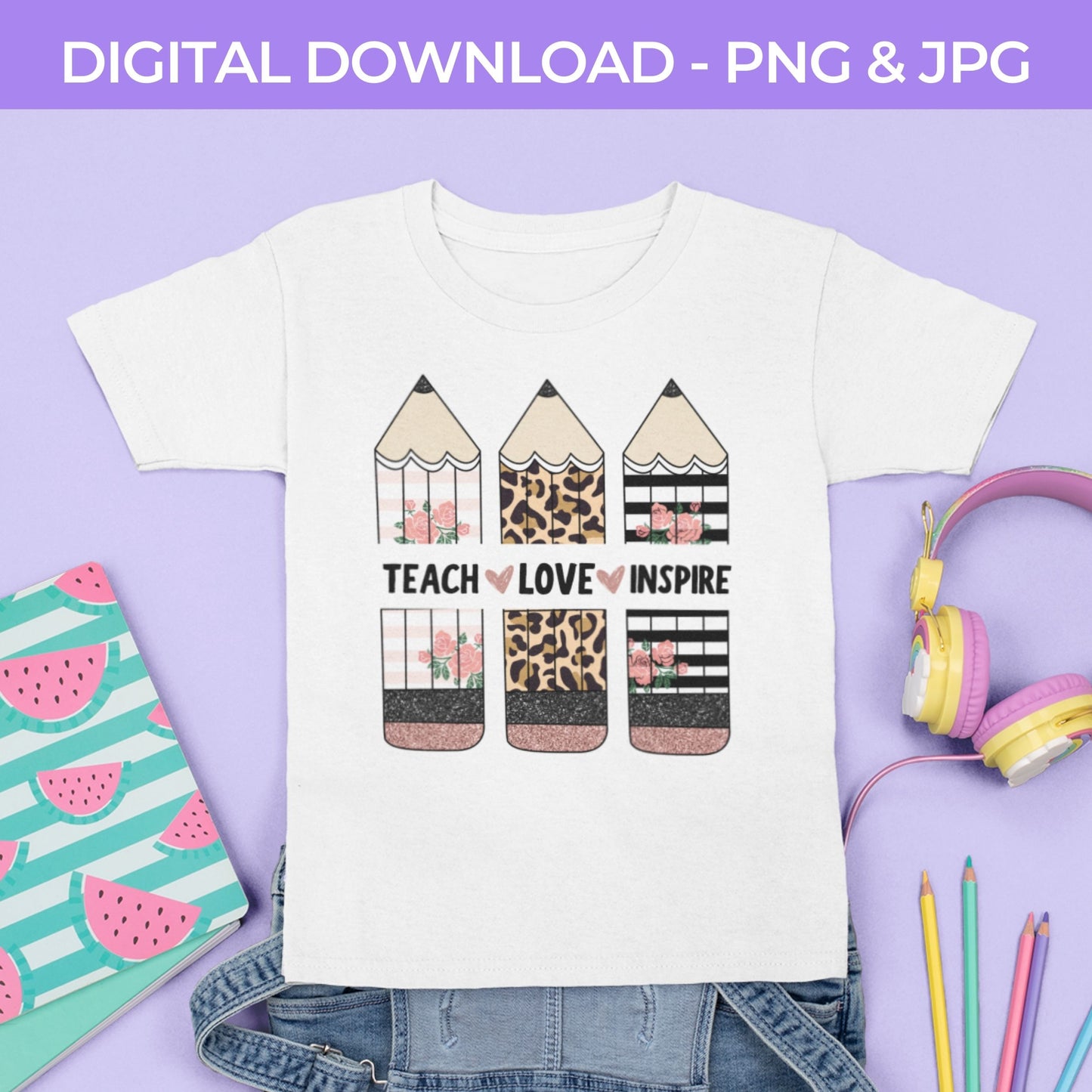 Back To School | Teach Love Inspire  PNG, JPG Teacher School, Digital Download 065