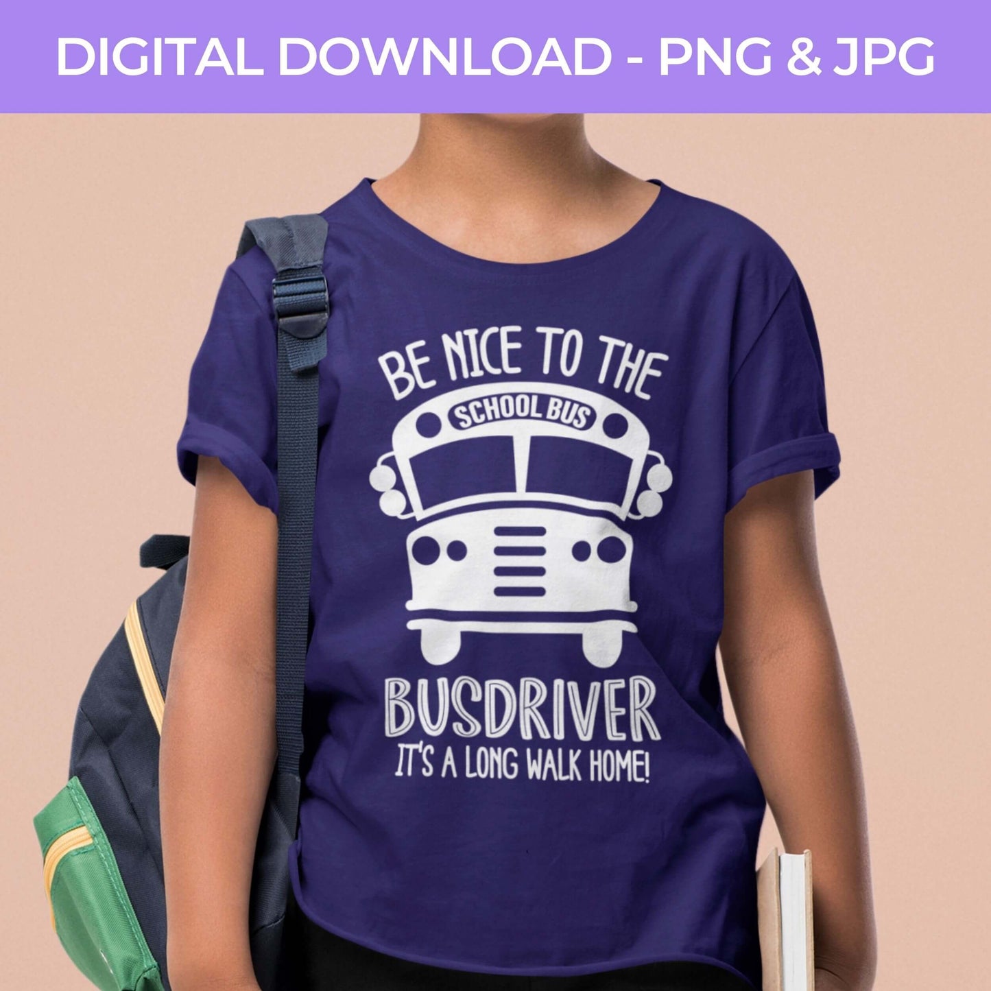 Back To School | Be Nice To The Bus Driver PNG, JPG Teacher School, Digital Download 056