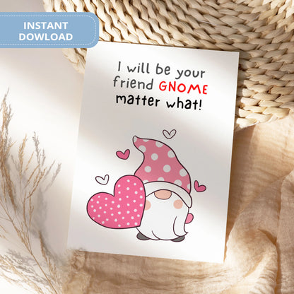 Valentines Card Printable Digital Download  | I Will Be Your Friend Gnome Matter What 45