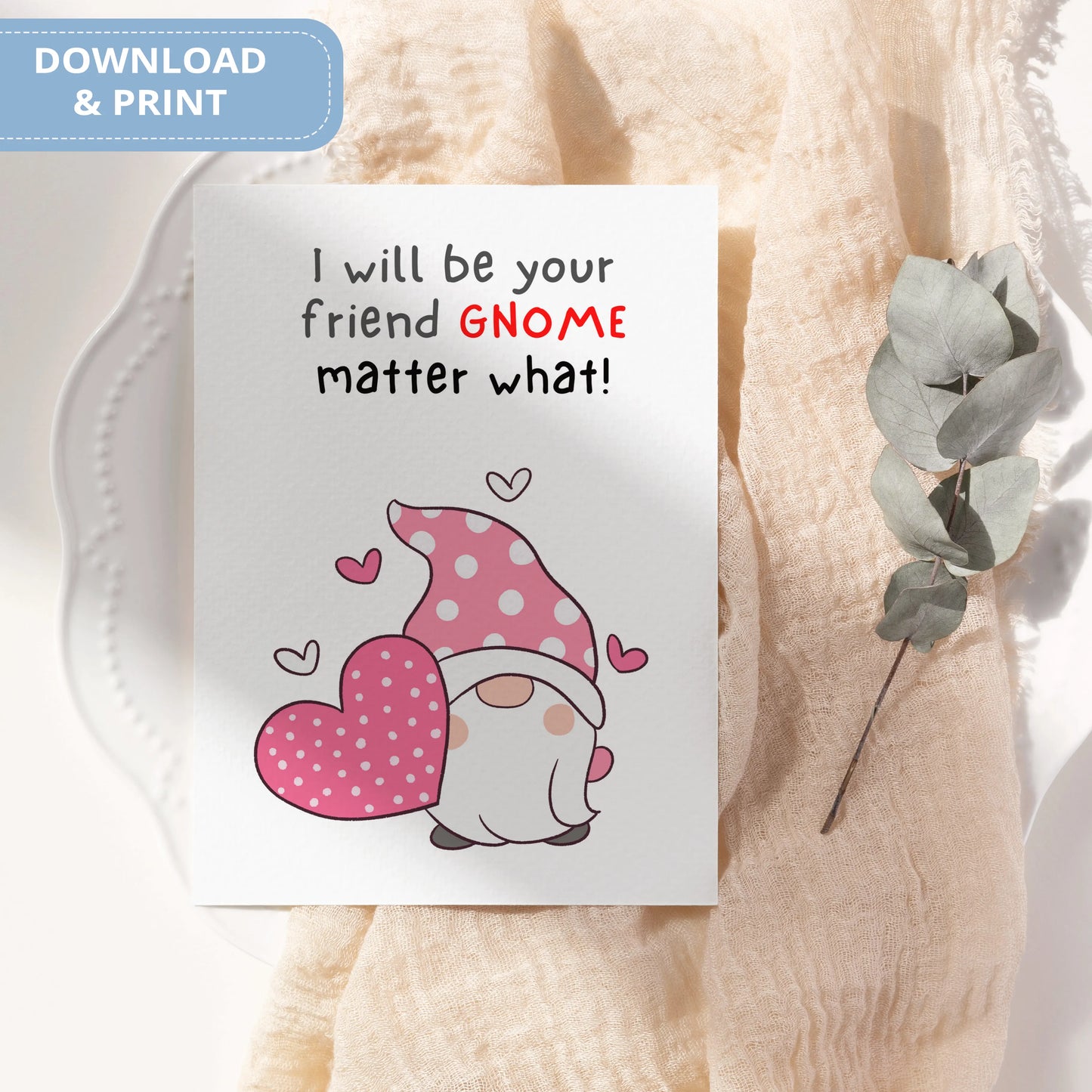 Valentines Card Printable Digital Download  | I Will Be Your Friend Gnome Matter What 45