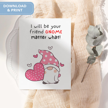 Valentines Card Printable Digital Download  | I Will Be Your Friend Gnome Matter What 45