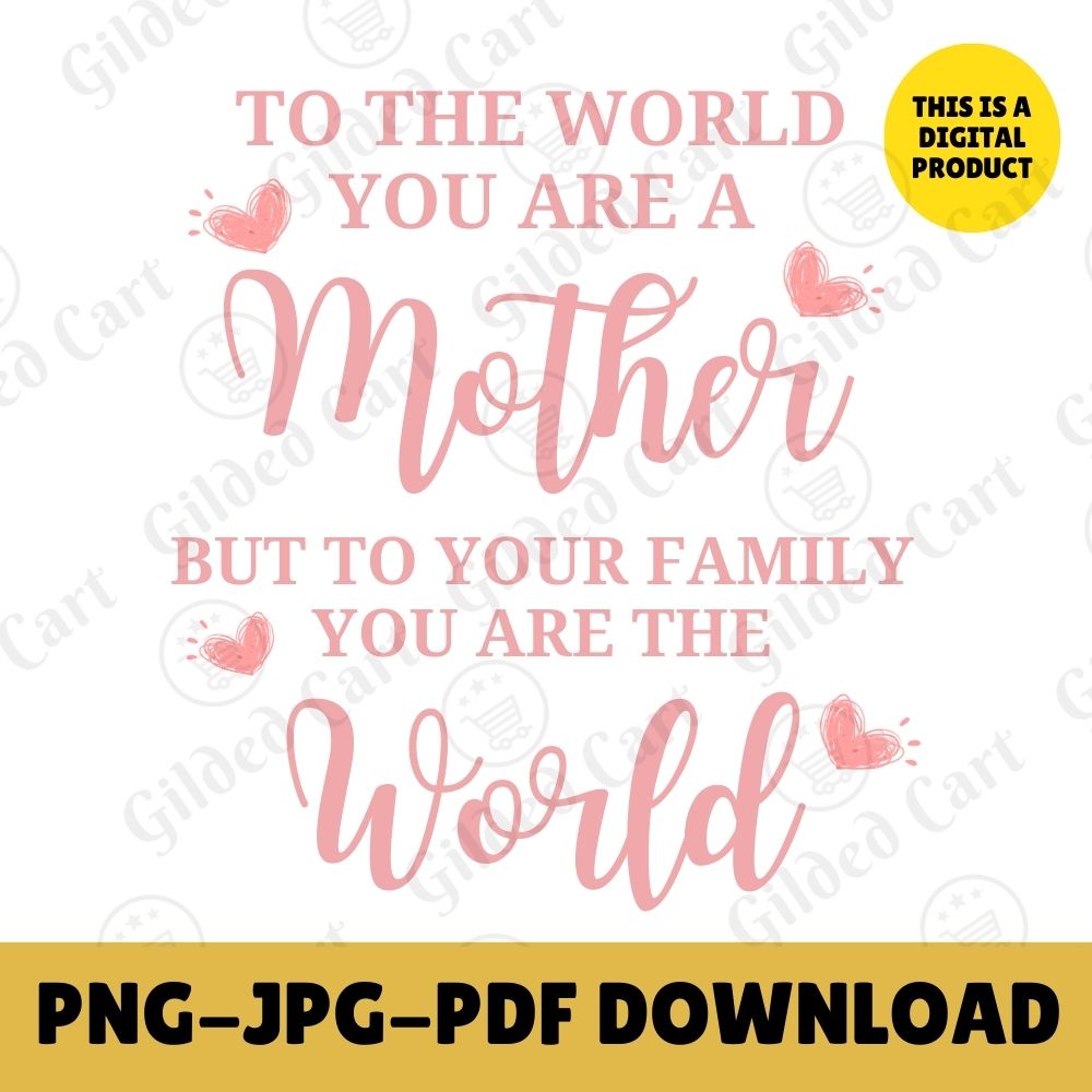 Digital Instant Download - To The World You Are A Mother M05-4