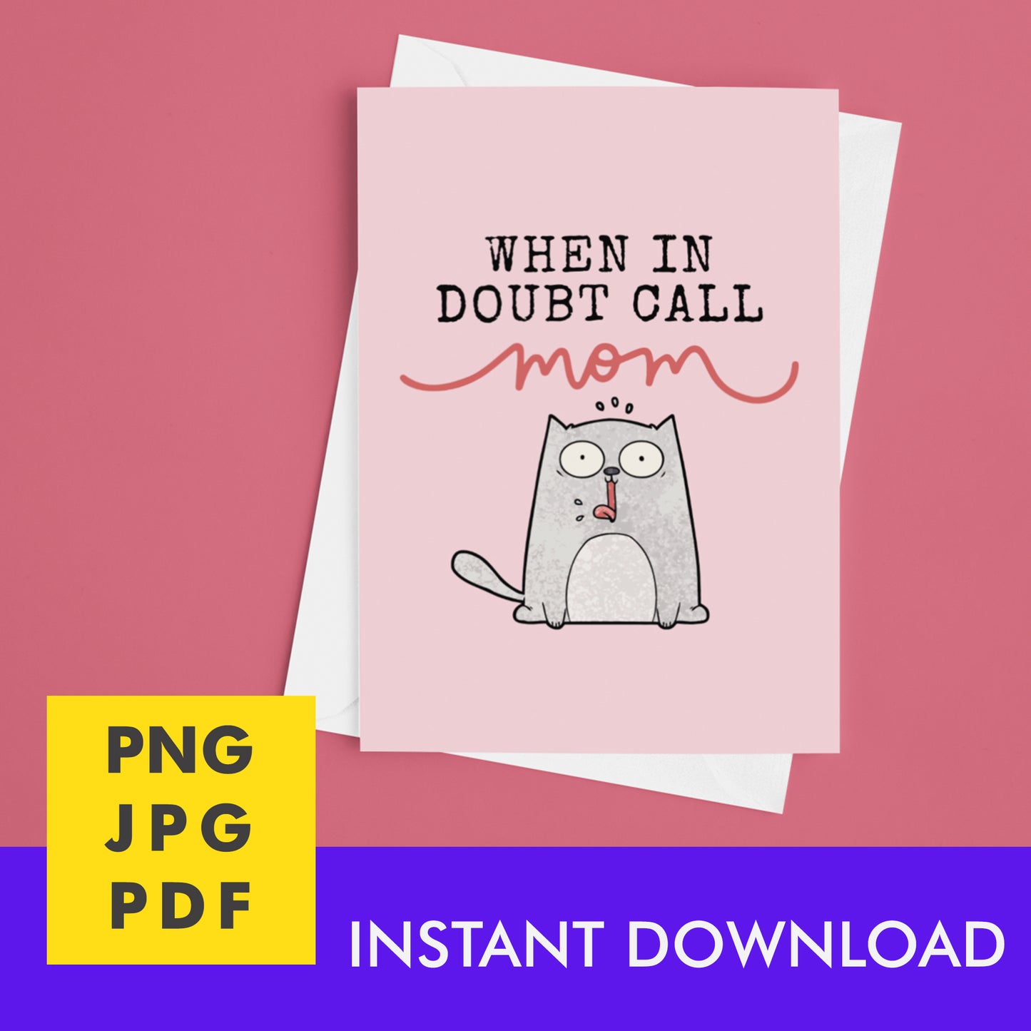Digital Instant Download - When In Doubt Call Mom M09-1