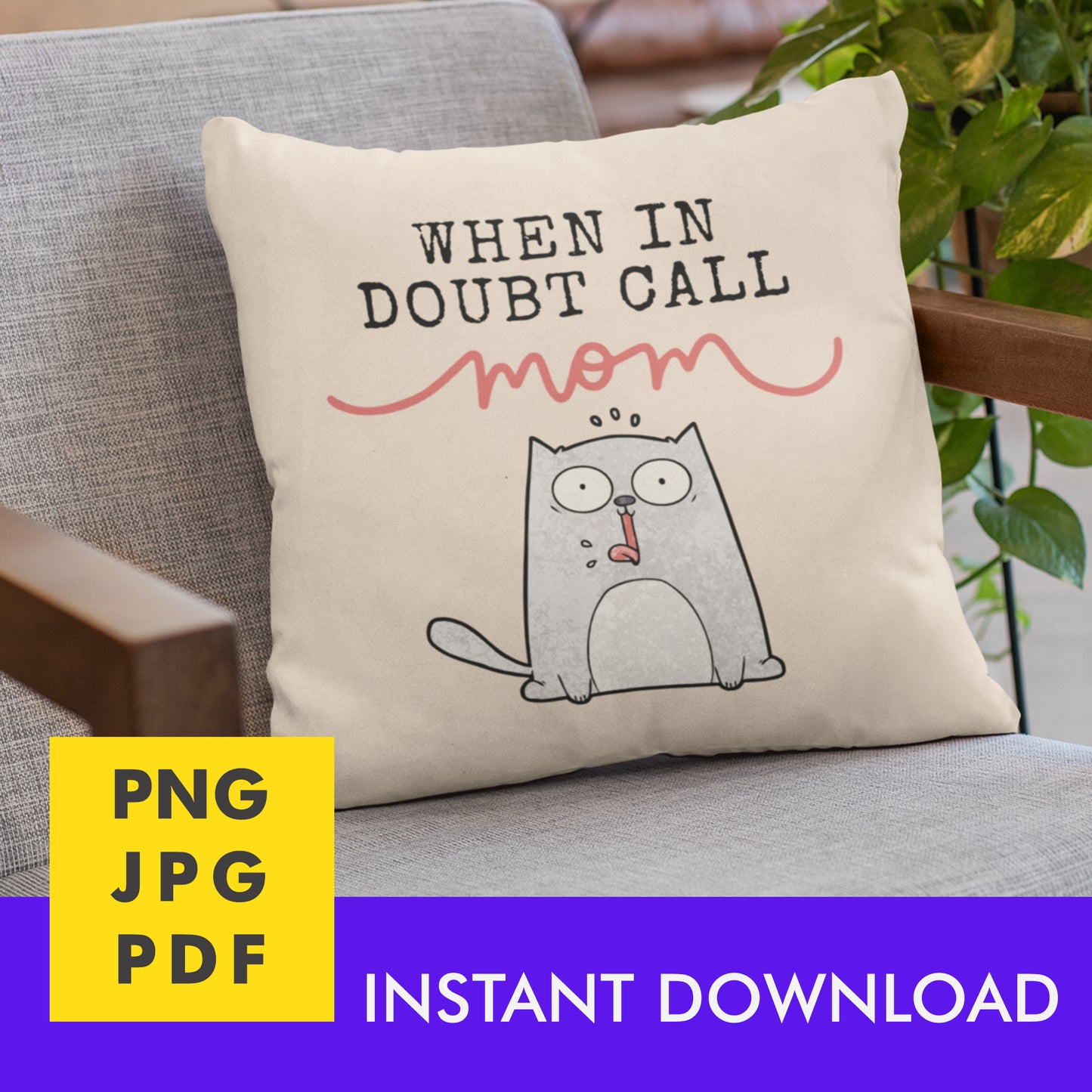 Digital Instant Download - When In Doubt Call Mom M09-1