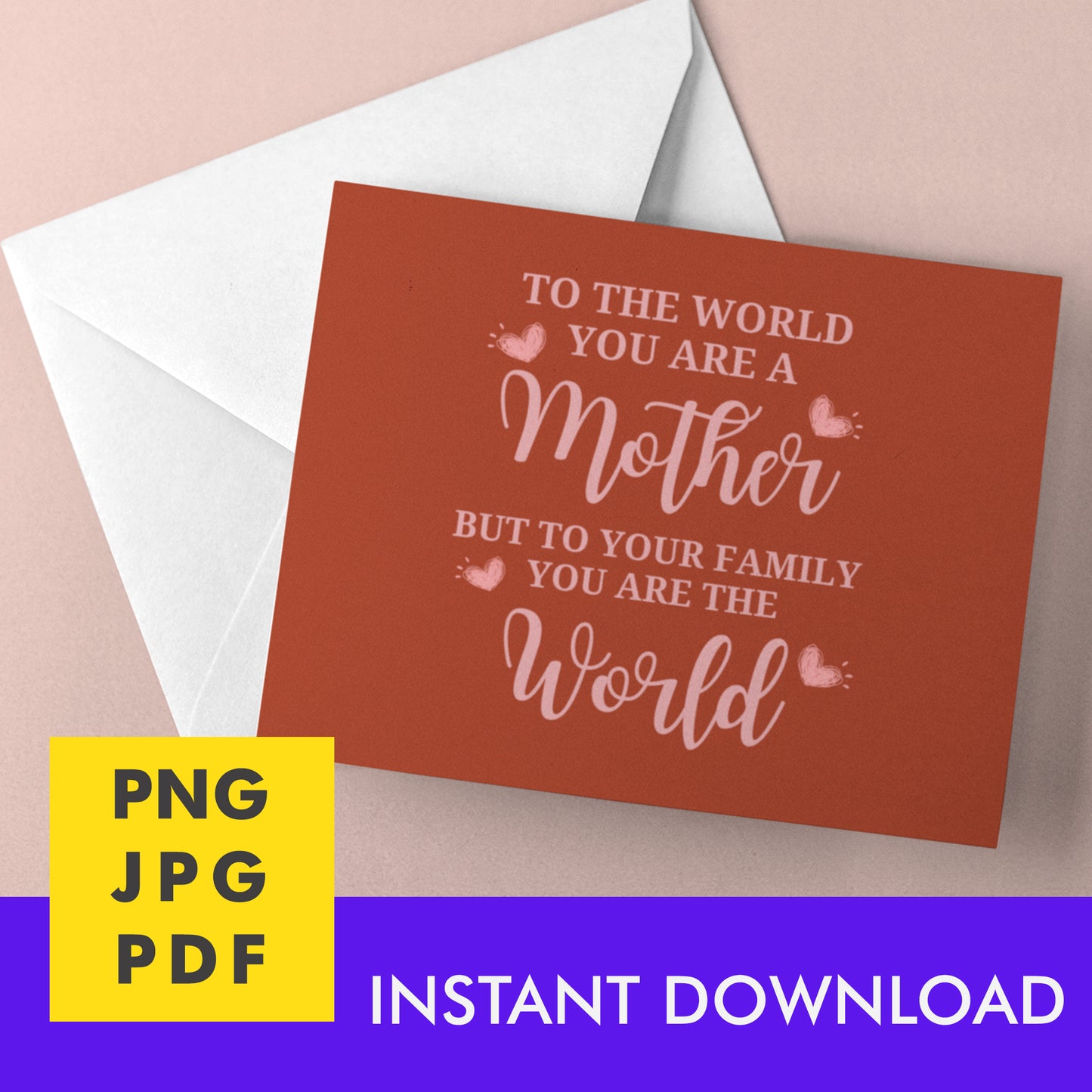 Digital Instant Download - To The World You Are A Mother M05-4