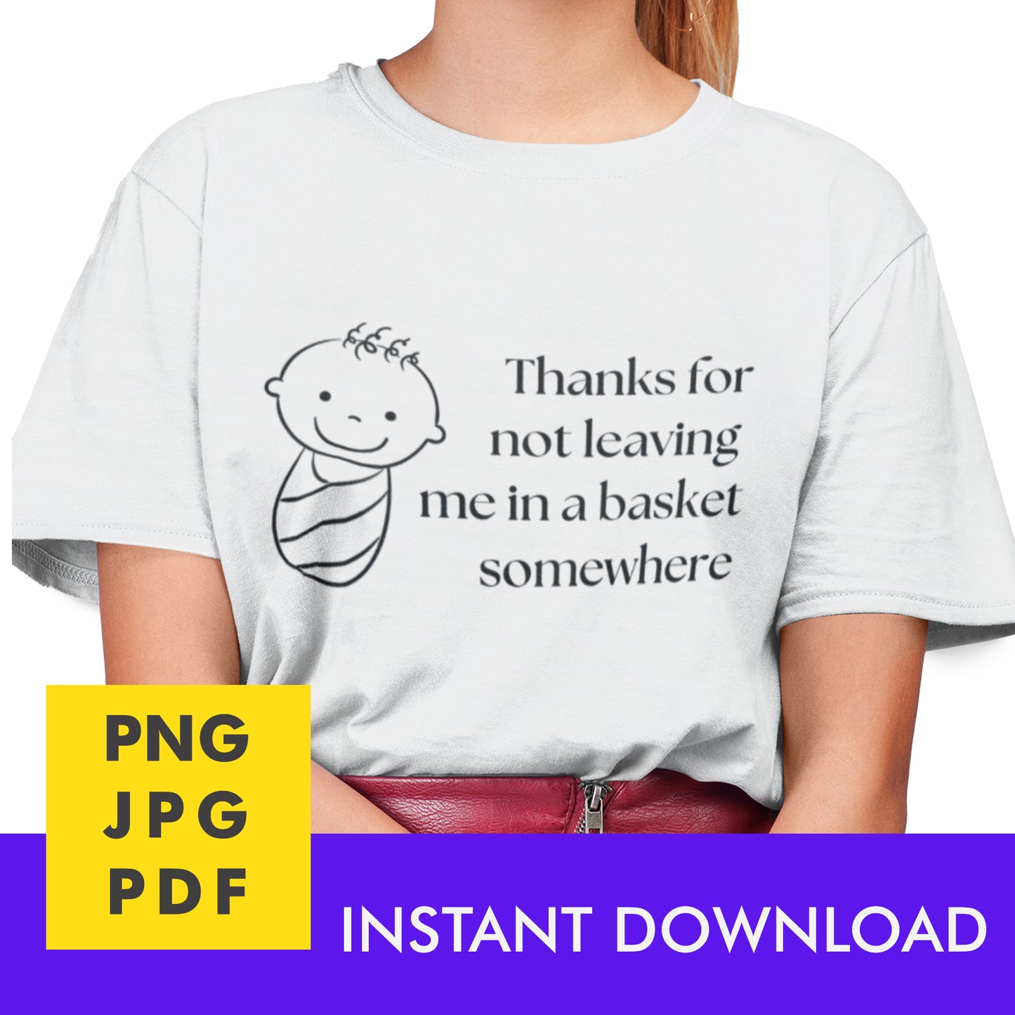 Digital Instant Download - Thanks For Not Leaving Me In A Basket M02-3